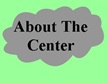 | About The Center |